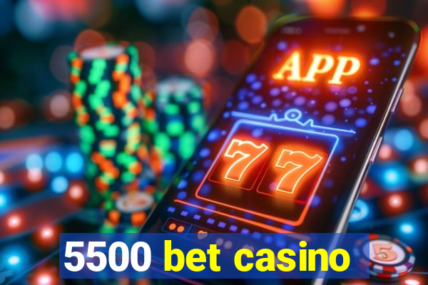 5500 bet casino